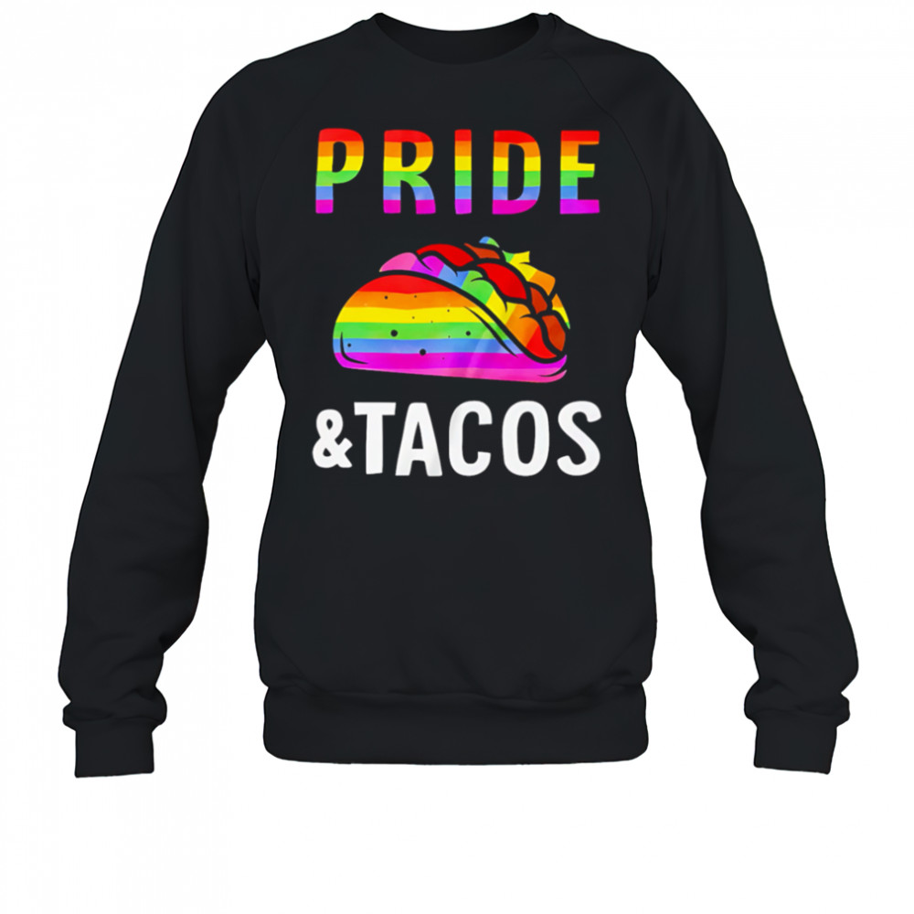 Pride Pride Pizza LGBT and Tacos shirt Sweatshirt