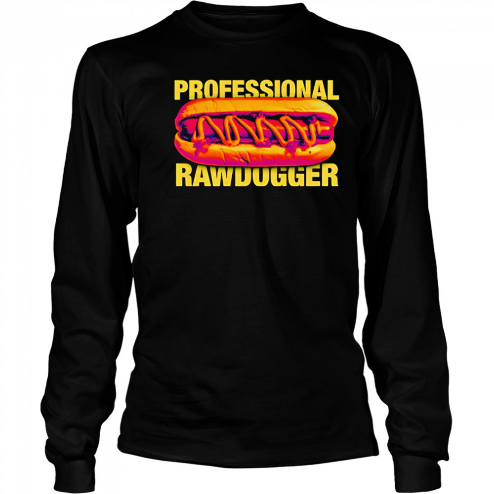 Professional Rawdogger hot dog shirt Long Sleeved