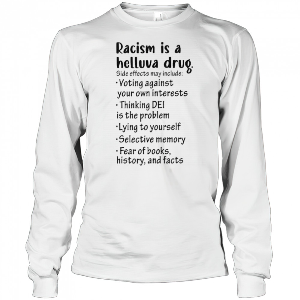 Racism is a helluva drug shirt Long Sleeved