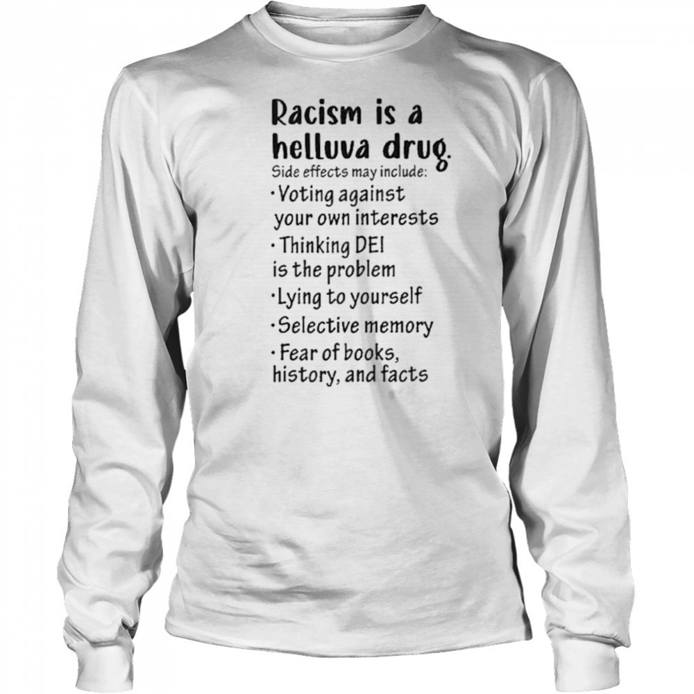 Racism is a helluva drug shirt Long Sleeved