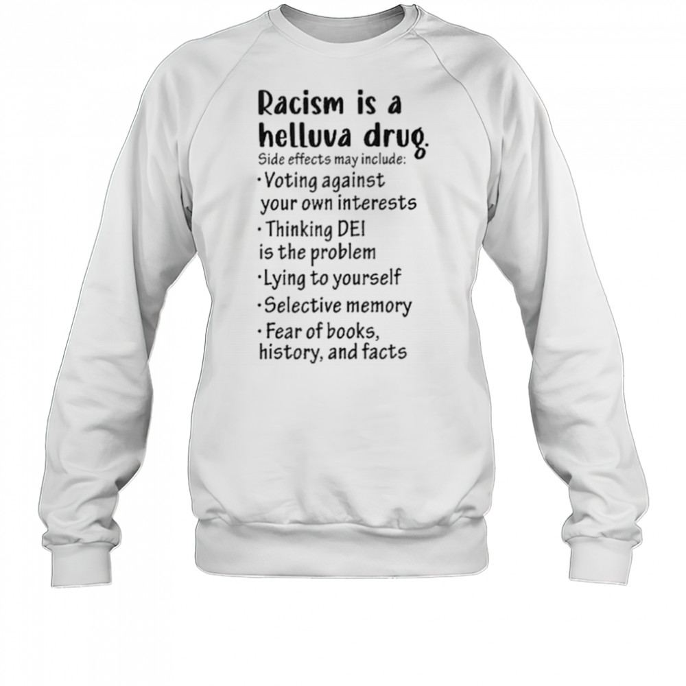 Racism is a helluva drug shirt Sweatshirt