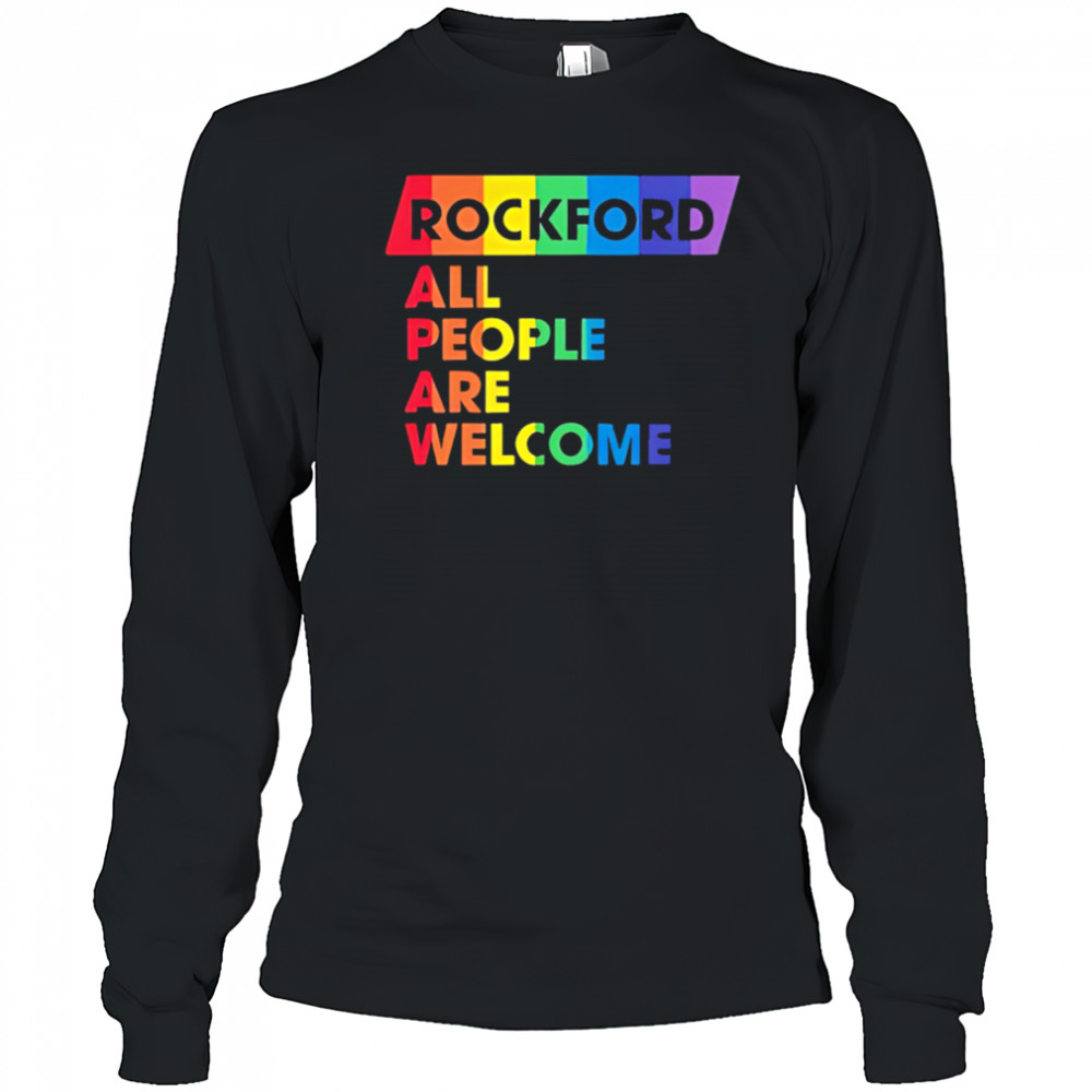 Rockford All People Are Welcome pride shirt Long Sleeved