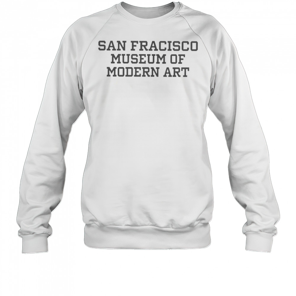 San Francisco Museum Of Modern Art T-Shirt Sweatshirt