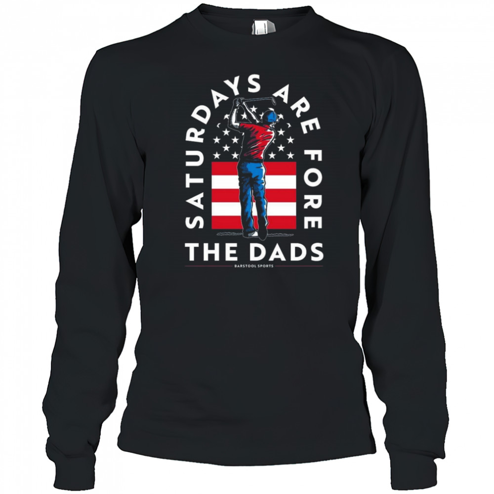Saturdays Are Fore The Dads Golfer USA Shirt Long Sleeved