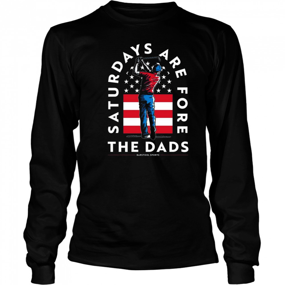 Saturdays Are Fore The Dads Golfer USA Shirt Long Sleeved