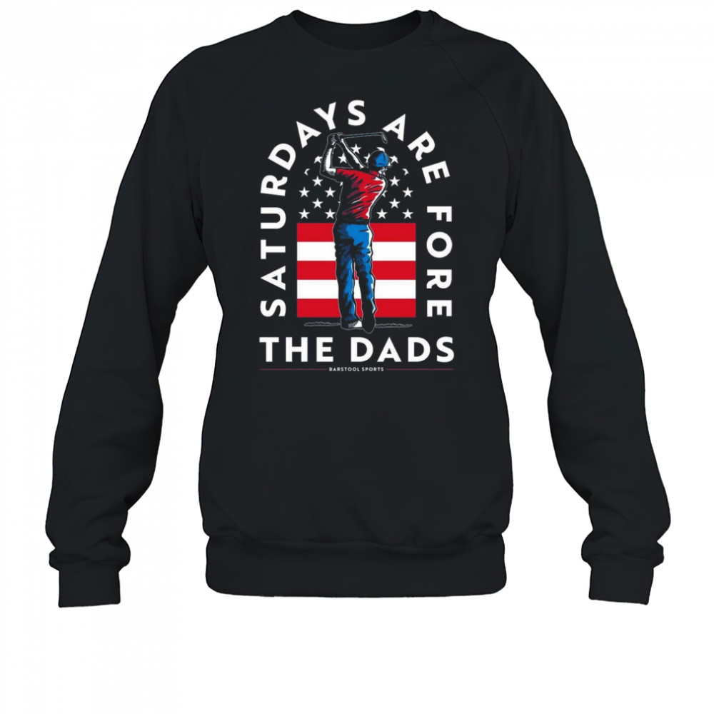 Saturdays Are Fore The Dads Golfer USA Shirt Sweatshirt