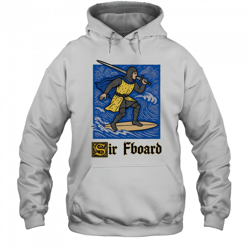 Sir Fboard 2025 Shirt Hoodie
