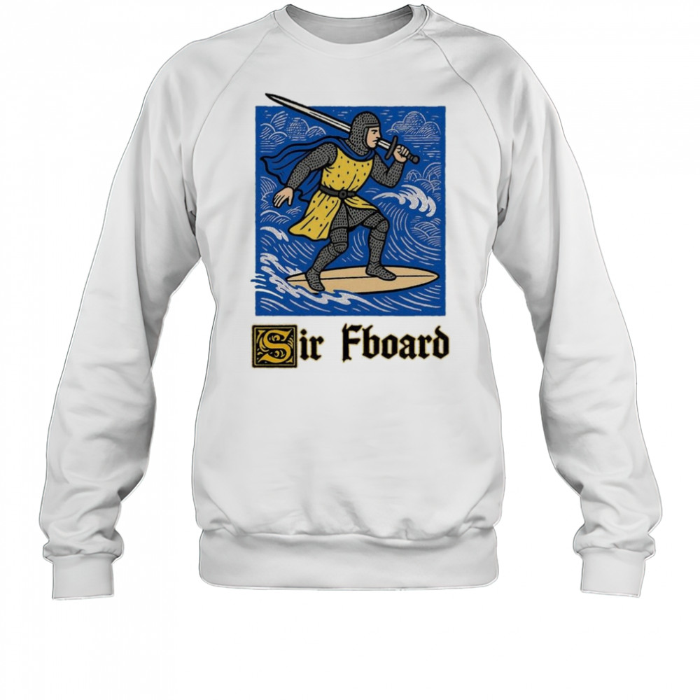 Sir Fboard 2025 Shirt Sweatshirt