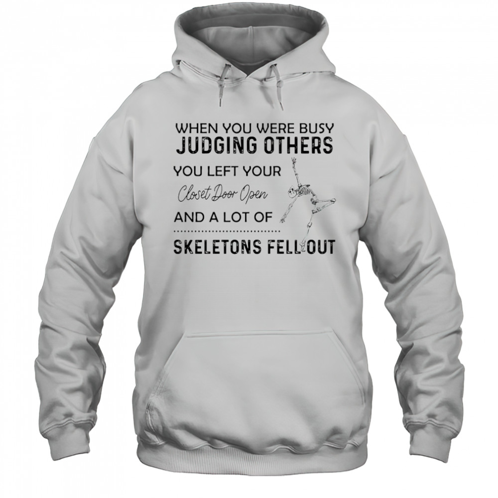 Skeleton when you were busy judging others you left your closet door open shirt Hoodie