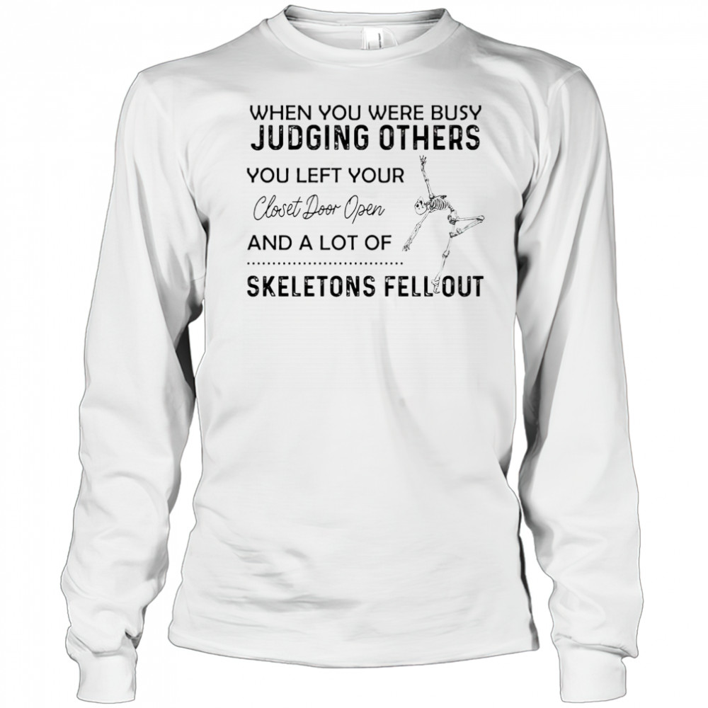 Skeleton when you were busy judging others you left your closet door open shirt Long Sleeved