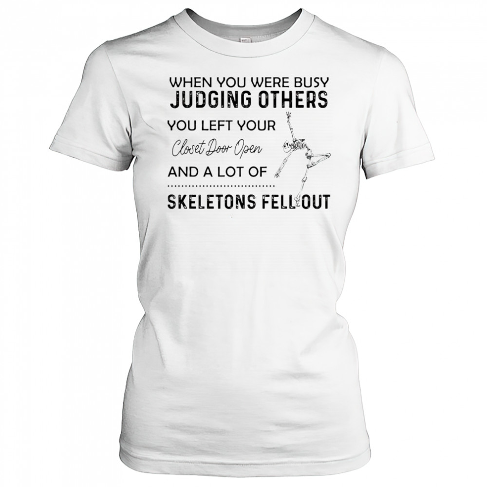 Skeleton when you were busy judging others you left your closet door open shirt Women's T-shirt