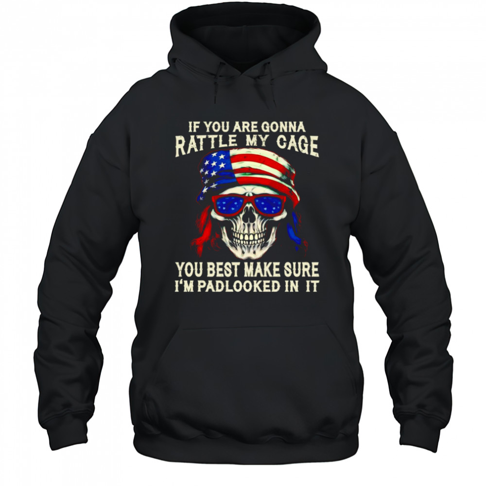 Skull if you are gonna rattle my cage you best make sure I’m padlocked in it shirt Hoodie