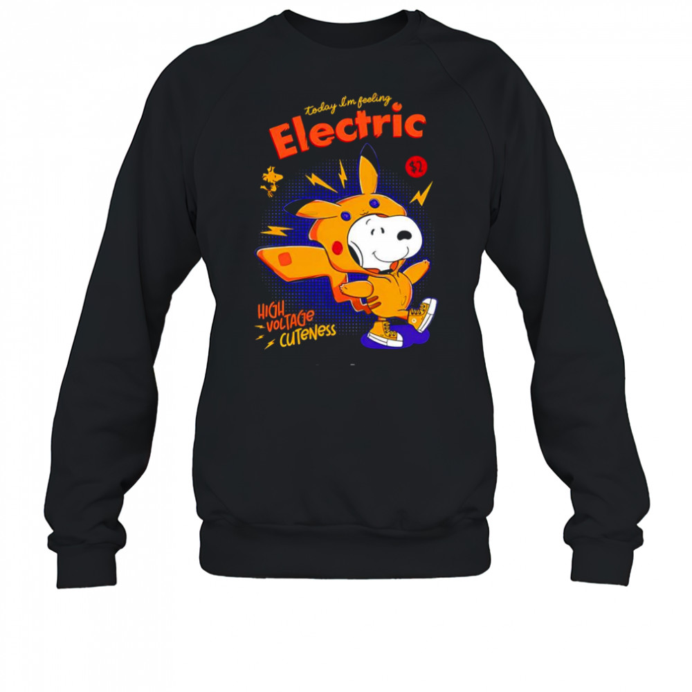 Snoopy in a Pikachu today I’m feeling electric high voltage cuteness shirt Sweatshirt