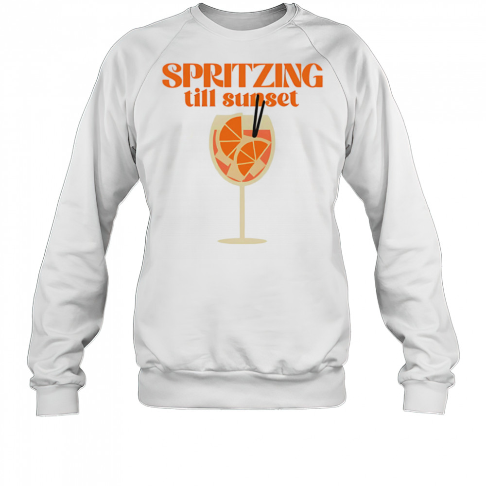 Spritzing Till Sunset shirt Sweatshirt