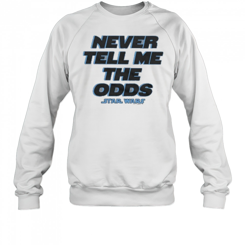 Star Wars Never Tell Me The Odds Shirt Sweatshirt