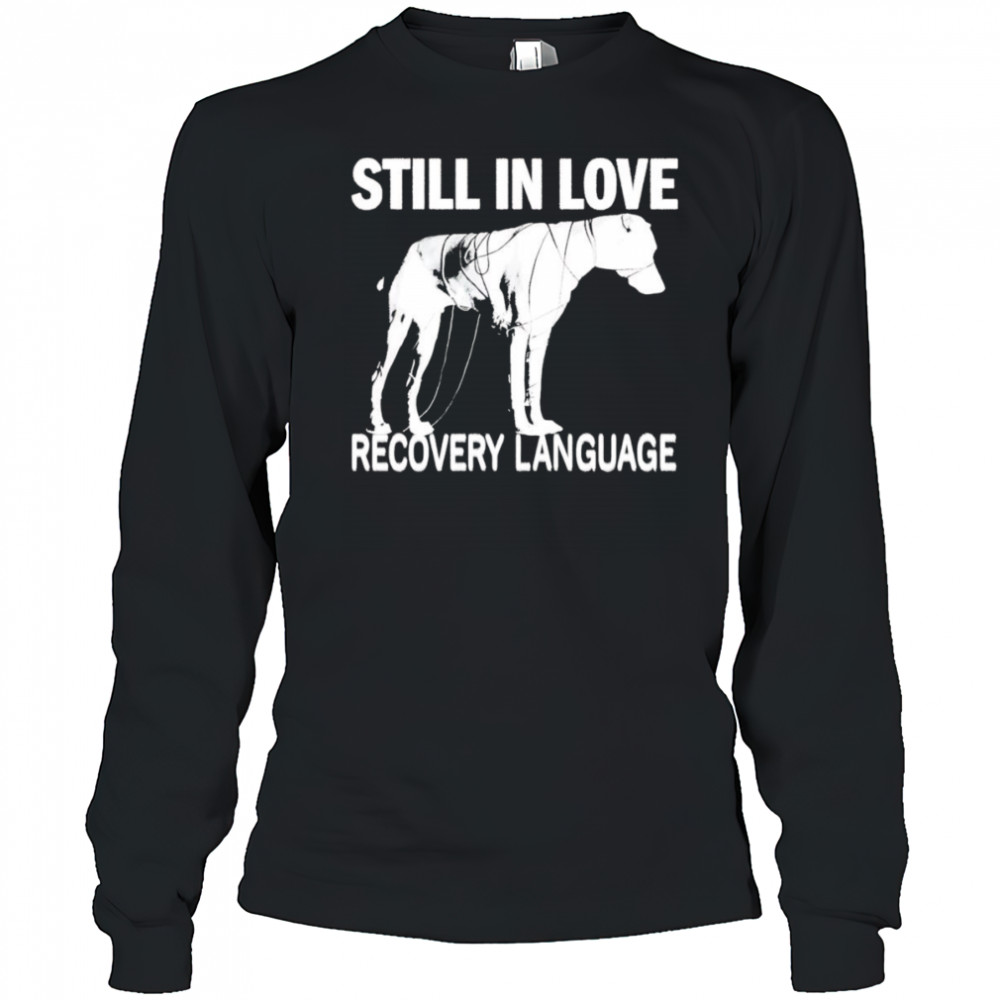 Still In Love Recovery Language shirt Long Sleeved