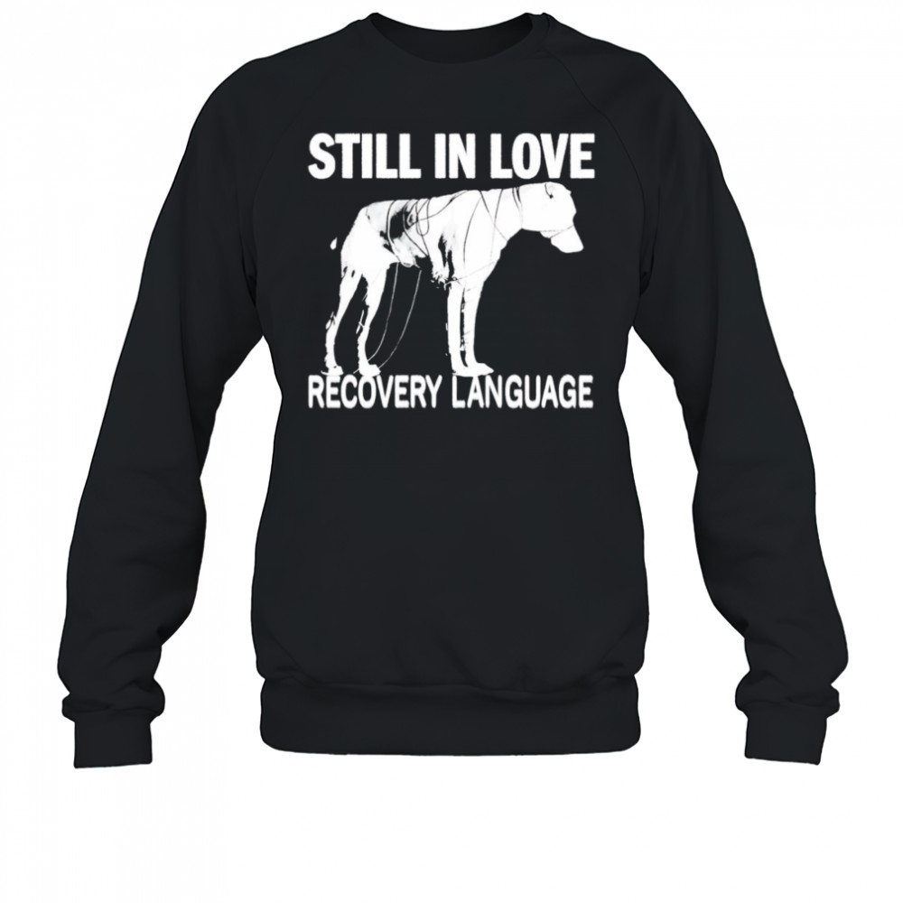 Still In Love Recovery Language shirt Sweatshirt