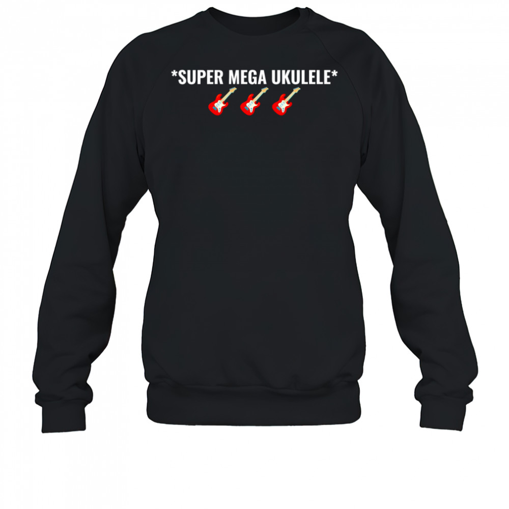 Super mega Ukulele shirt Sweatshirt