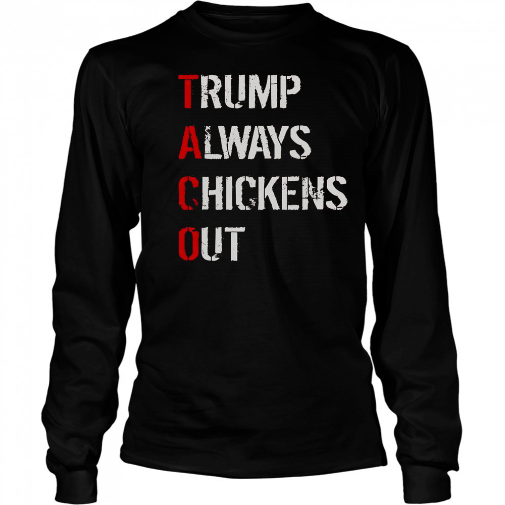 Taco Trump Always Chickens Out T-Shirt Long Sleeved