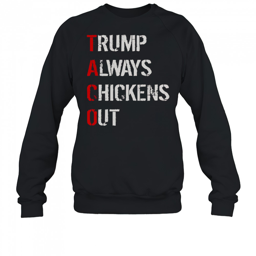 Taco Trump Always Chickens Out T-Shirt Sweatshirt