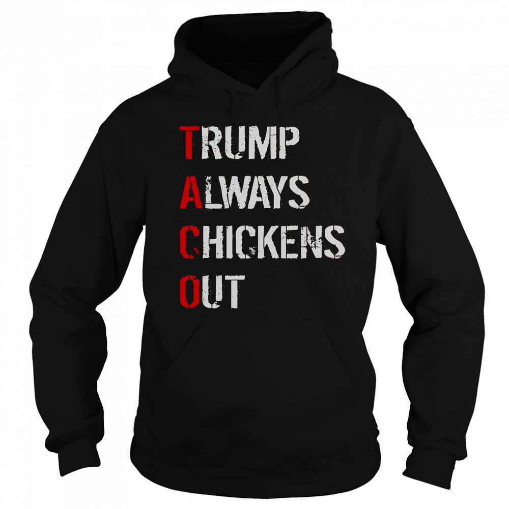 Taco Trump Always Chickens Out T-Shirt Sweatshirt