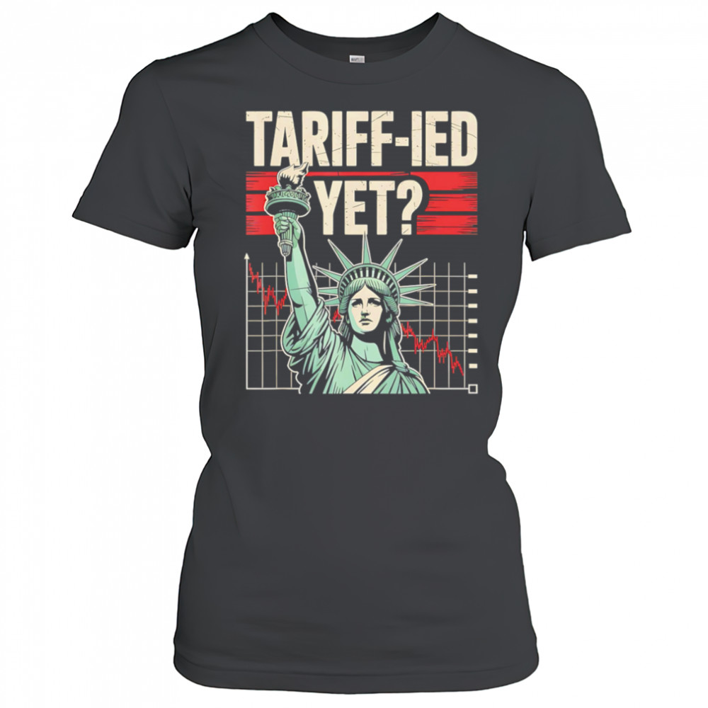 Tariff-ied Tariffs Sarcastic Meme shirt Women's T-shirt