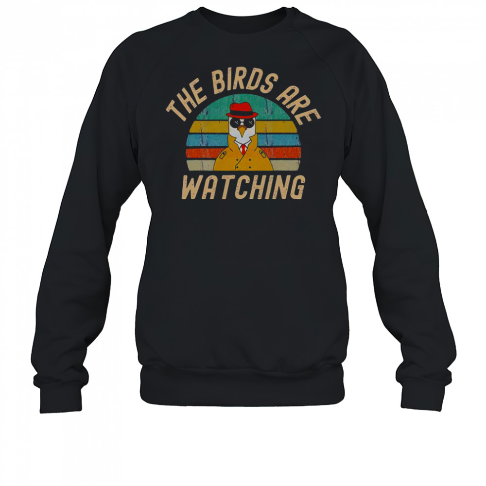 The Birds Are Watching Wake Up America T-Shirt Sweatshirt