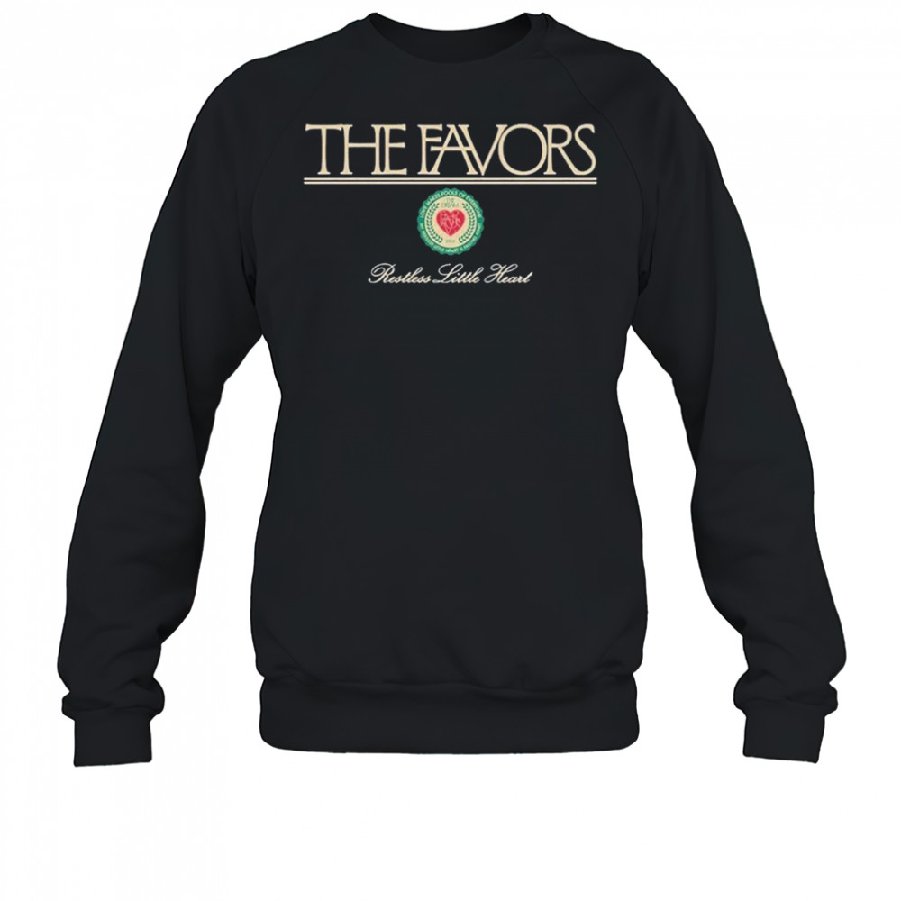 The Favors Restless Little Heart T-shirt Sweatshirt