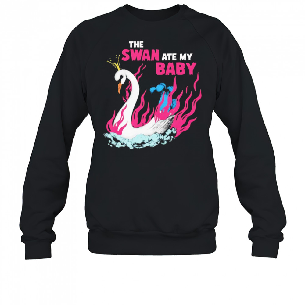 The Swan ate my baby shirt Sweatshirt