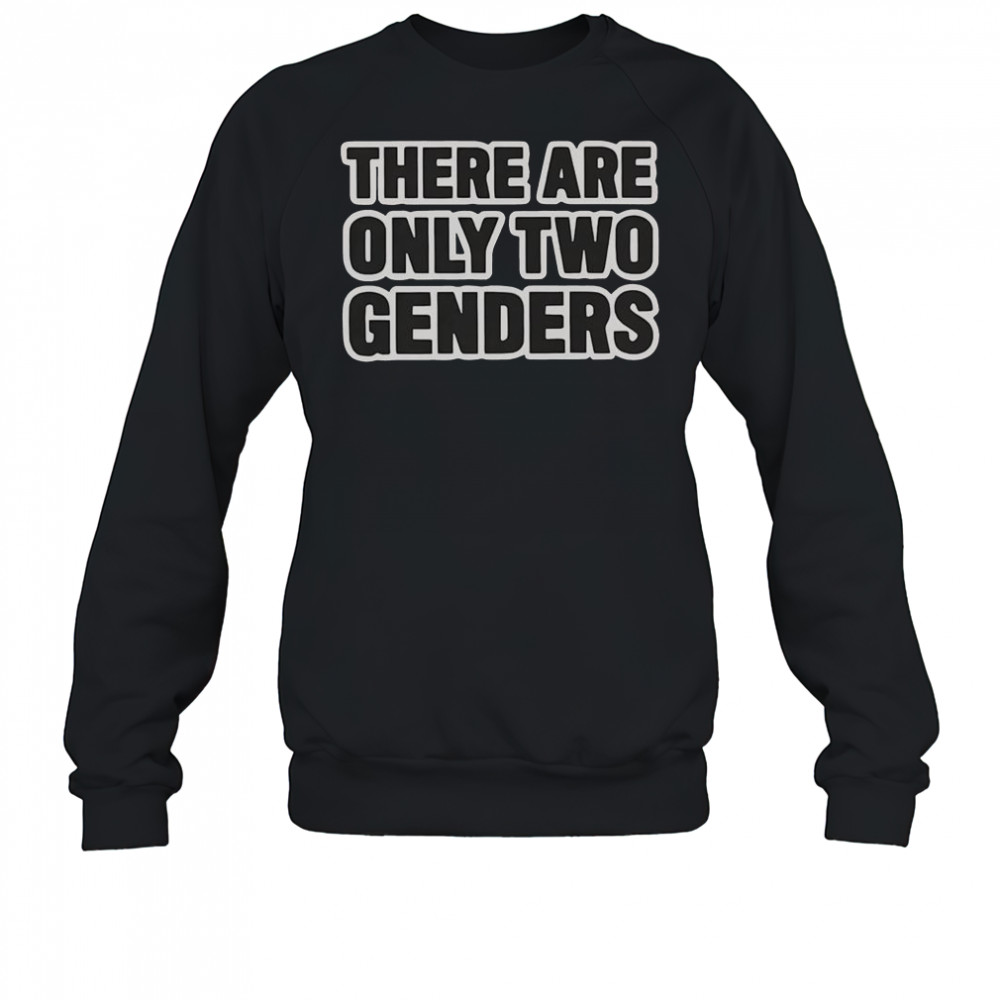 There Are Only Two Genders T-Shirt Sweatshirt