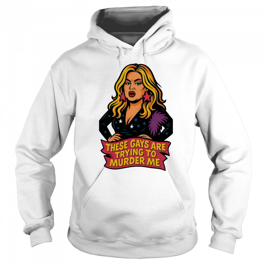 These gays are trying to muder me shirt Sweatshirt