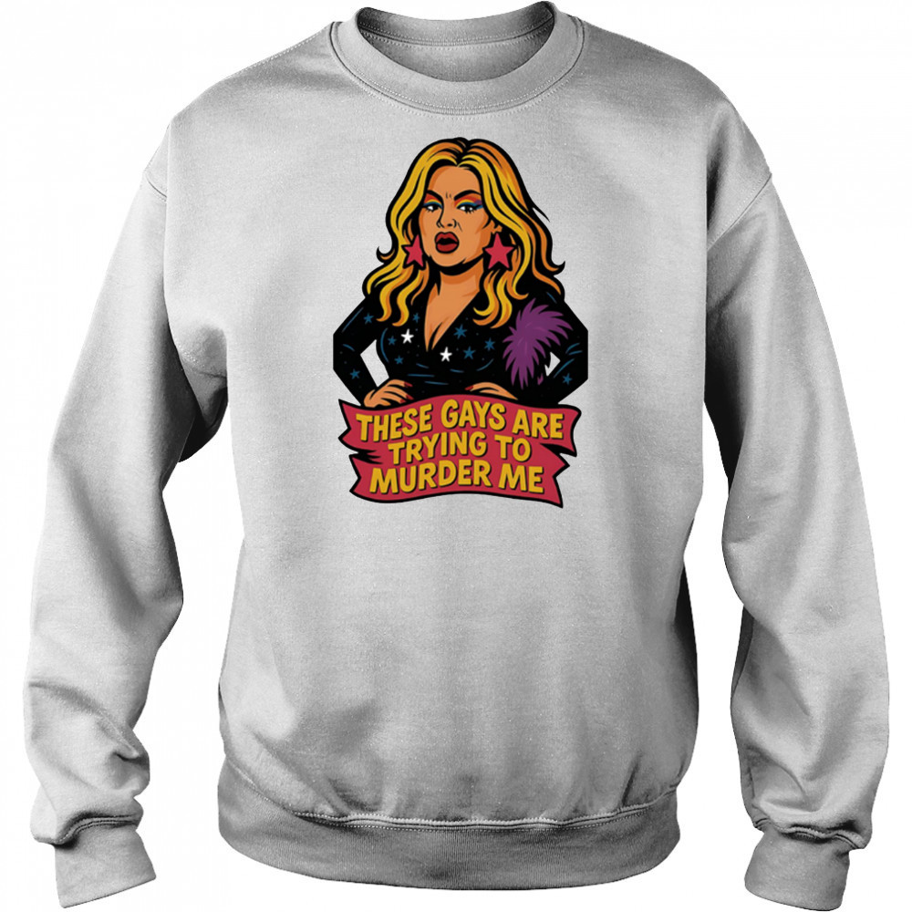 These gays are trying to muder me shirt Hoodie