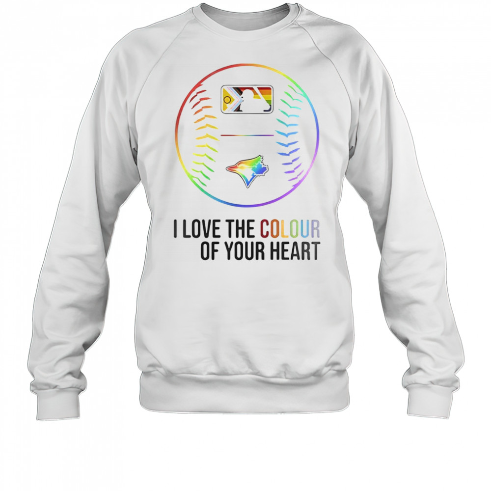 Toronto Blue Jays Baseball I Love The Colour Of Your Heart Pride Month 2025 T-Shirt Sweatshirt