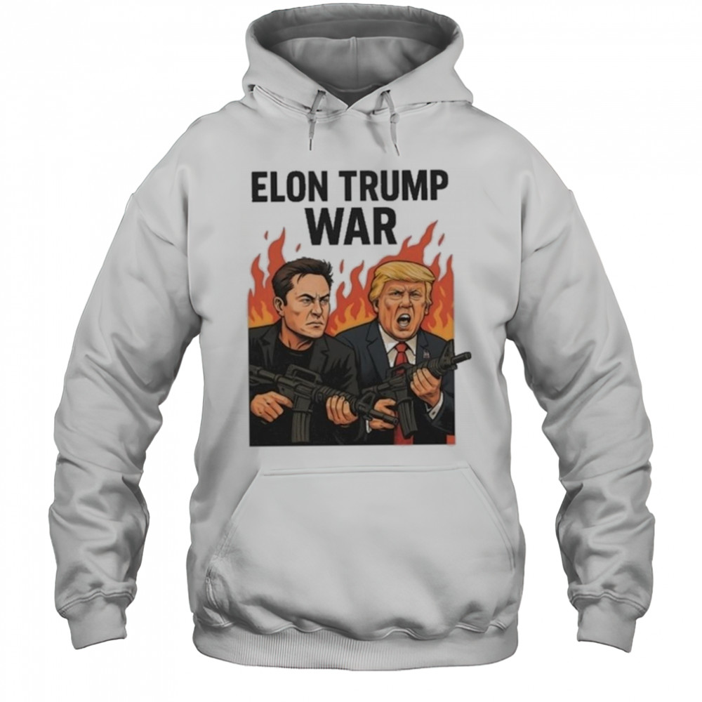 Trump And Musk Elon Trump War 2025 Shirt Hoodie