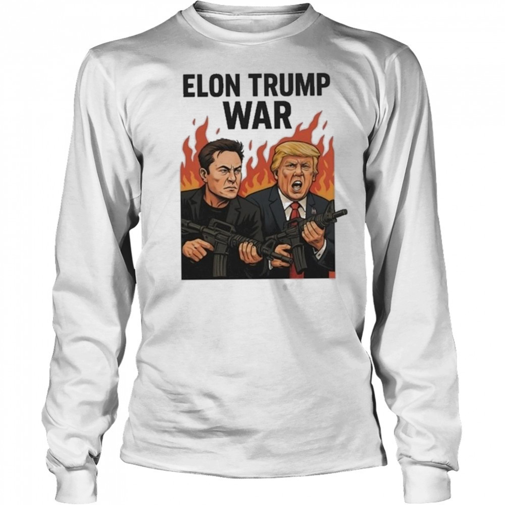 Trump And Musk Elon Trump War 2025 Shirt Long Sleeved