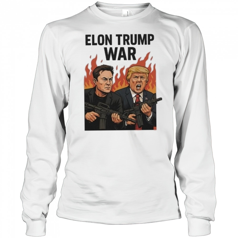 Trump And Musk Elon Trump War 2025 Shirt Long Sleeved
