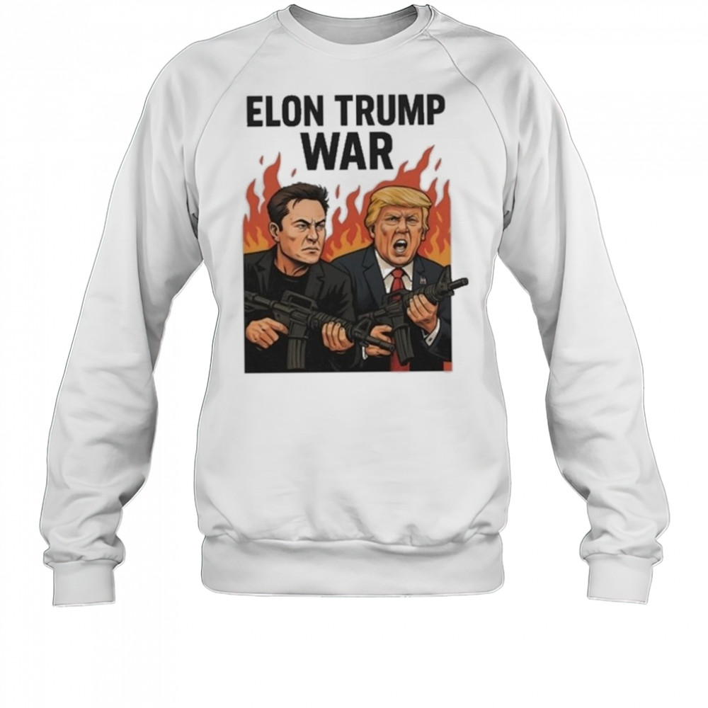 Trump And Musk Elon Trump War 2025 Shirt Sweatshirt