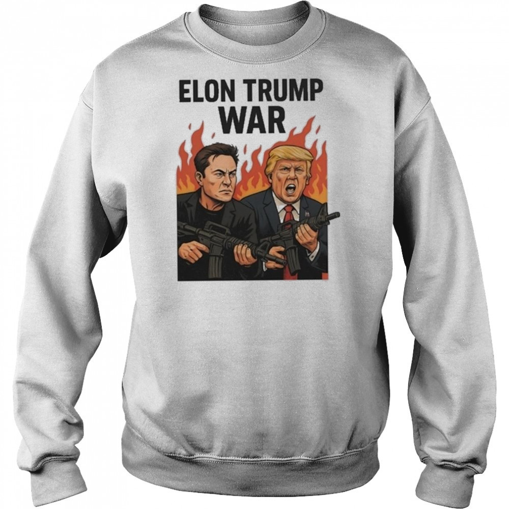 Trump And Musk Elon Trump War 2025 Shirt Hoodie