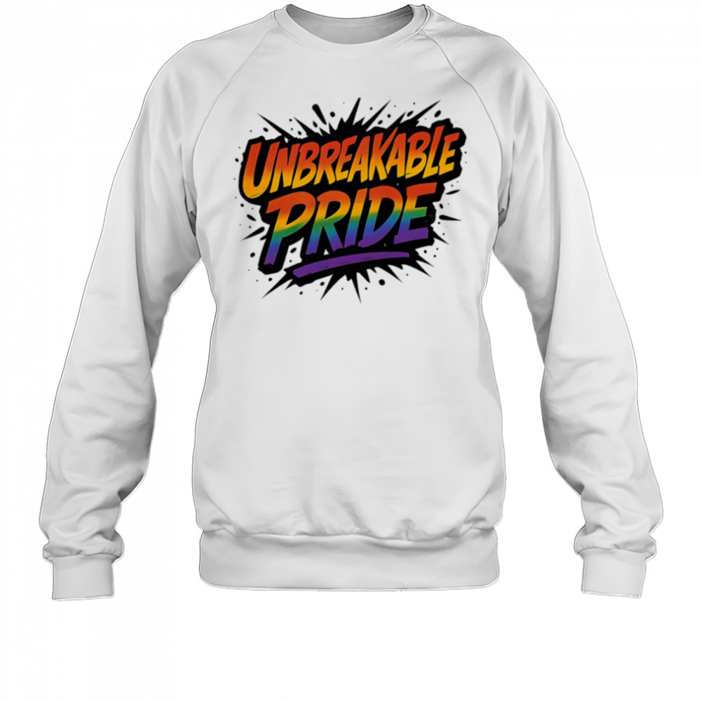 Unbreakable pride shirt Sweatshirt