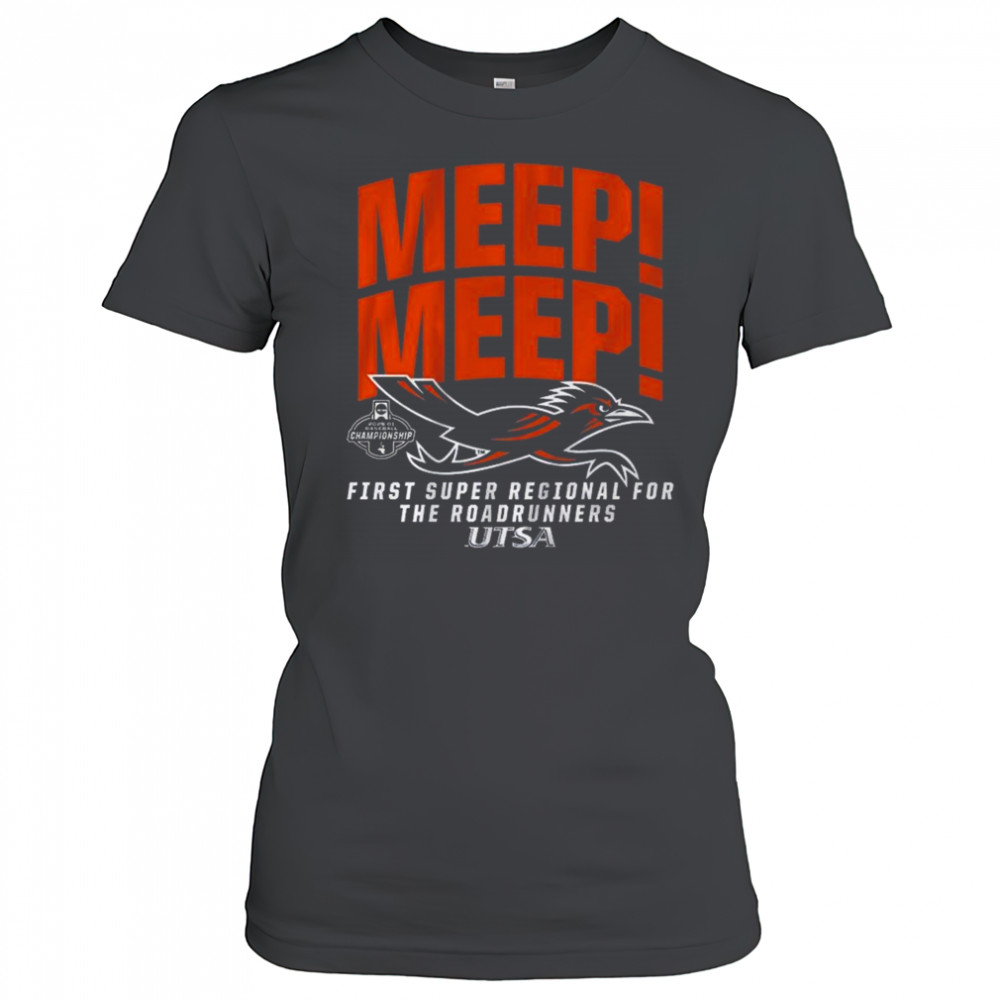 UTSA Baseball Super Regional Bound Meep Meep First Super Regional For The Roadrunners Shirt Women's T-shirt