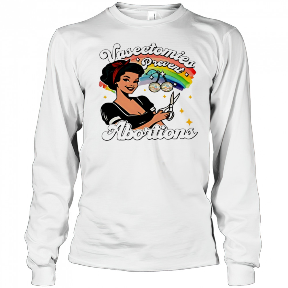 Vasectomies prevent abortion pride shirt Long Sleeved