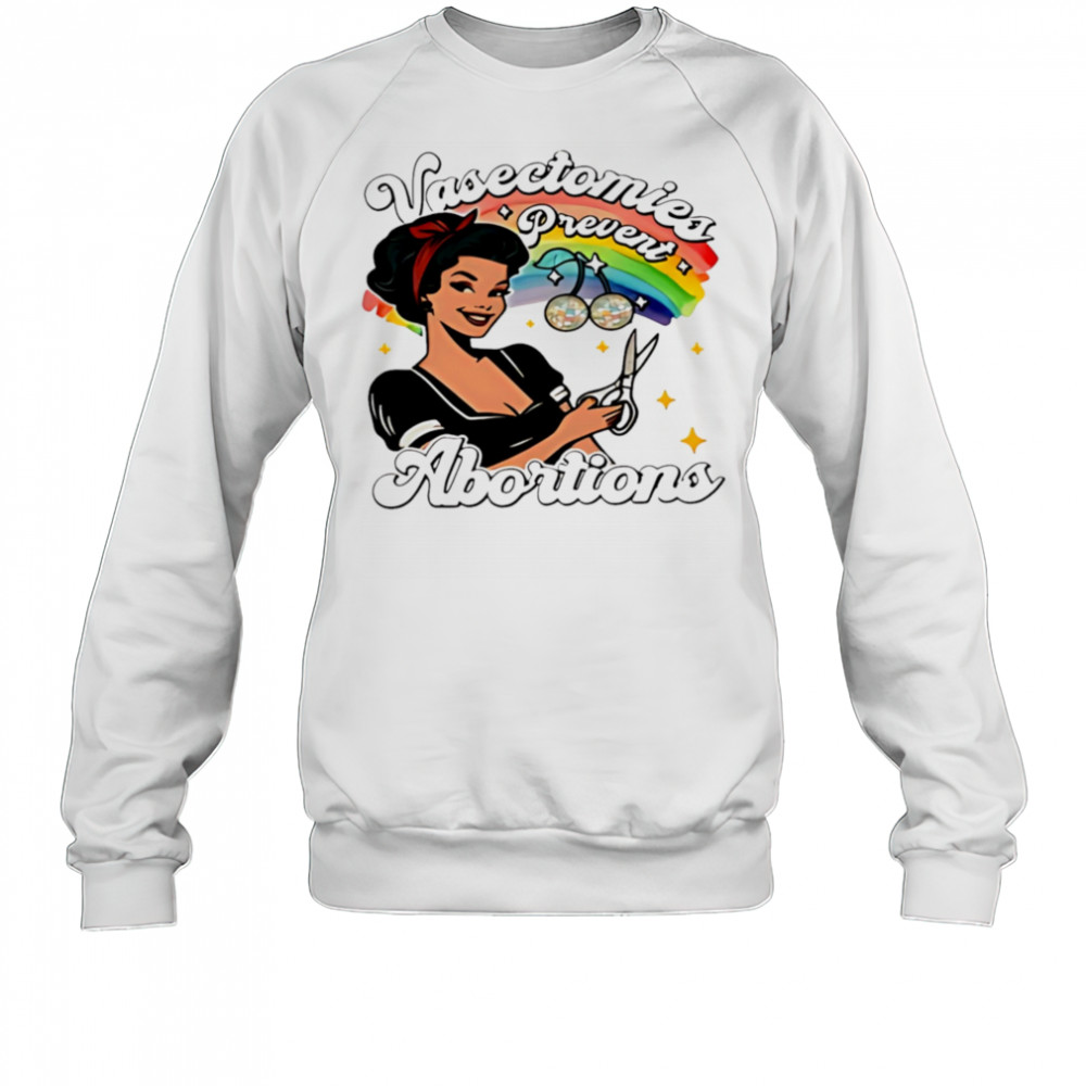 Vasectomies prevent abortion pride shirt Sweatshirt