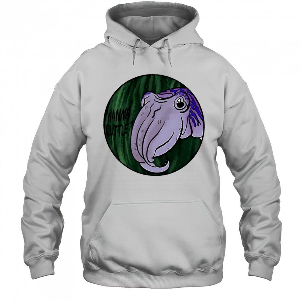 Wanna Cuttle shirt Hoodie