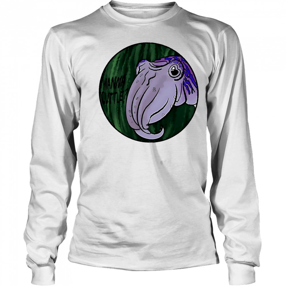 Wanna Cuttle shirt Long Sleeved