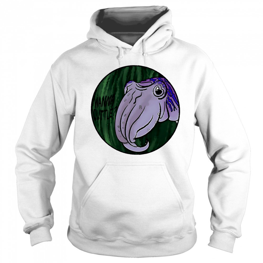 Wanna Cuttle shirt Sweatshirt
