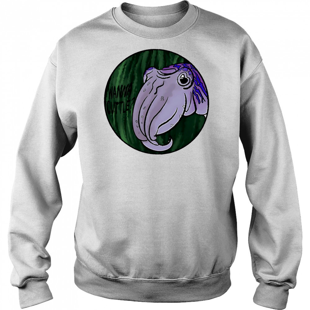 Wanna Cuttle shirt Hoodie