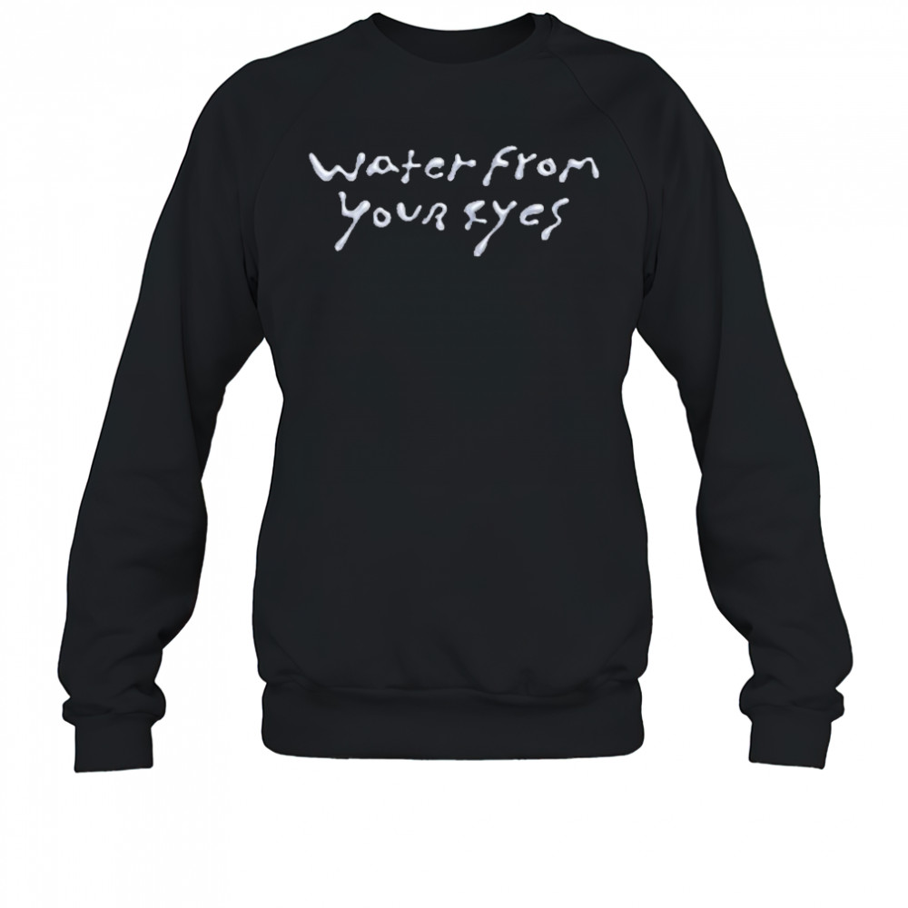 Water From Your Eyes Logo Shirt Sweatshirt