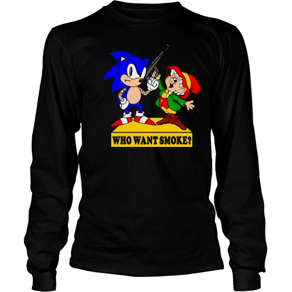 Who want smoke shirt Long Sleeved