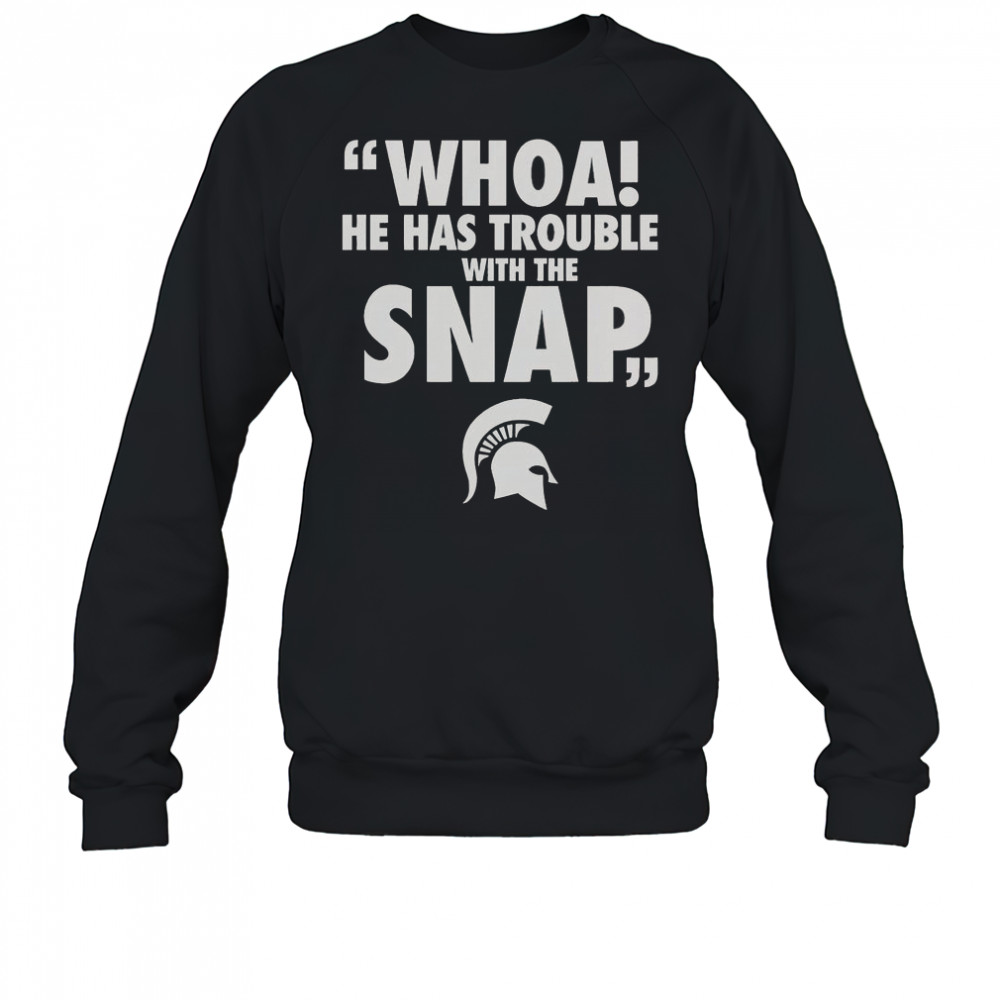 Whoa He Has Trouble With The Snap Michigan Jalen Watts T-Shirt Sweatshirt