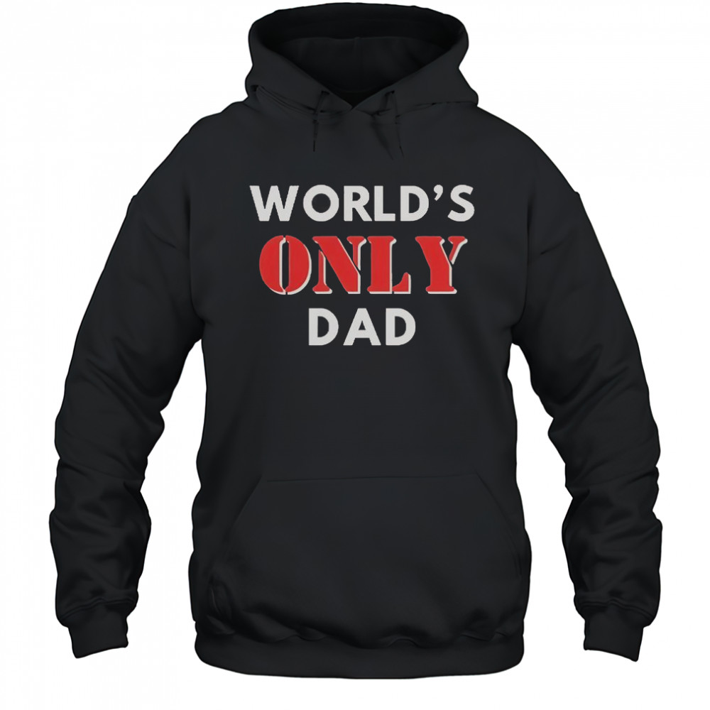 World’s Only Dad T-Shirt Hoodie